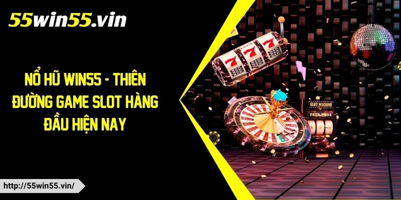 Nổ hũ Win55 Nổ hũ Win55